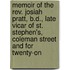 Memoir Of The Rev. Josiah Pratt, B.D., Late Vicar Of St. Stephen's, Coleman Street And For Twenty-On
