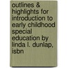Outlines & Highlights For Introduction To Early Childhood Special Education By Linda L. Dunlap, Isbn by Cram101 Textbook Reviews