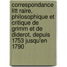 Correspondance Litt Raire, Philosophique Et Critique de Grimm Et de Diderot, Depuis 1753 Jusqu'en 1790 door Jacques-Henri Meister