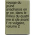 Voyage Du Jeune Anacharsis En Gr Ce, Dans Le Milieu Du Quatri Me Si Cle Avant L' Re Vulgaire, Volume 2