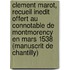 Clement Marot, Recueil Inedit Offert Au Connotable De Montmorency En Mars 1538 (Manuscrit De Chantilly)