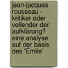 Jean-Jacques Rousseau - Kritiker oder Vollender der Aufklärung? Eine Analyse auf der Basis des 'Émile' door Maik Bubenzer