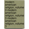 Modern American Religion, Volume 3 Modern American Religion, Volume 3 Modern American Religion, Volume 3 door Martin E. Marty