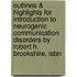 Outlines & Highlights For Introduction To Neurogenic Communication Disorders By Robert H. Brookshire, Isbn