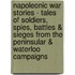 Napoleonic War Stories - Tales of Soldiers, Spies, Battles & Sieges from the Peninsular & Waterloo Campaigns