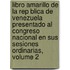 Libro Amarillo de La Rep Blica de Venezuela Presentado Al Congreso Nacional En Sus Sesiones Ordinarias, Volume 2