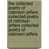 The Collected Poetry of Robinson Jeffers Collected Poetry of Robinson Jeffers Collected Poetry of Robinson Jeffers by Robinson Jeffers