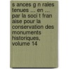 S Ances G N Rales Tenues ... En ... Par La Soci T Fran Aise Pour La Conservation Des Monuments Historiques, Volume 14 by Conservatio Soci T. Fran ai