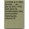 S Ances G N Rales Tenues ... En ... Par La Soci T Fran Aise Pour La Conservation Des Monuments Historiques, Volume 41 by Conservatio Soci T. Fran ai