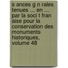 S Ances G N Rales Tenues ... En ... Par La Soci T Fran Aise Pour La Conservation Des Monuments Historiques, Volume 48 by Conservatio Soci T. Fran ai