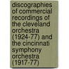 Discographies Of Commercial Recordings Of The Cleveland Orchestra (1924-77) And The Cincinnati Symphony Orchestra (1917-77) by Frederick P. Fellers