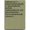 Repertorium F R Experimental-Physik, F R Physikalische Technik, Mathematische Und Astronomische Instrumentenkunde, Volume 2 by Anonymous Anonymous