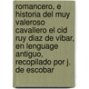 Romancero, E Historia del Muy Valeroso Cavallero El Cid Ruy Diaz de Vibar, En Lenguage Antiguo, Recopilado Por J. de Escobar by Rodrigo Diaz De Bivar