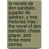 La novela de Don Sandalio, jugador de ajedrez, y tres historias mas / The Novel of Don Sandalio, Chess Player, and Three More Stories door Miguel de Unamundo