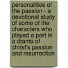 Personalities Of The Passion - A Devotional Study Of Some Of The Characters Who Played A Part In A Drama Of Christ's Passion And Resurrection door Weatherhead Leslie D.