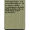 Wohnungslosigkeit und Alkoholabhängigkeit: Zur Situation chronisch mehrfachbeeinträchtigter Abhängigkeitskranker in der Bundesrepublik Deutschland door Jens Puderbach