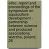 Eifac. Report and Proceedings of the Symposium on Aquaculture Development - Partnership Between Science and Produced Associations. Wierzba, Poland, 26 door Food and Agriculture Organization (Fao)