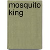 Mosquito King by Scott R. Welvaert
