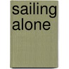 Sailing Alone door Captain Joshua Slocum