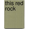 This Red Rock by Louise Blaydon