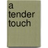 A Tender Touch