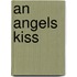 An Angels Kiss