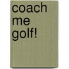 Coach Me Golf! by William Zinkus