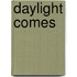 Daylight Comes