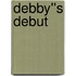 Debby''s Debut