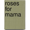 Roses for Mama door Jeanette Oke