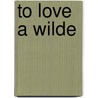 To Love a Wilde door Kimberly Kaye Terry