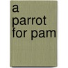 A Parrot for Pam by Mary Ann Hoffman