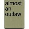 Almost an Outlaw door Patricia Preston