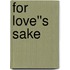 For Love''s Sake