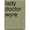 Lady Doctor Wyre door Joely Sue Burkhart