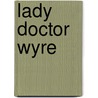 Lady Doctor Wyre by Joely Sue Burkhart