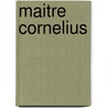 Maitre Cornelius by de Balzac Honore
