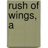 Rush of Wings, A by Kristen Heitzmann