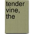 Tender Vine, The