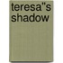 Teresa''s Shadow