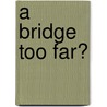 A Bridge Too Far? door Robert Grafstein