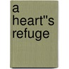 A Heart''s Refuge door Carolyne Aarsen