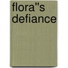 Flora''s Defiance door Lynne Graham