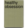 Healthy Obsession by Carolyn Levine Topol