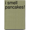 I Smell Pancakes! by Trisha Matthews