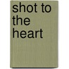 Shot To The Heart by Sue Williams