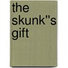 The Skunk''s Gift door James Byers