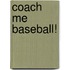 Coach Me Baseball!