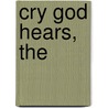 Cry God Hears, The by Barbara Yoder