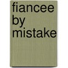 Fiancee by Mistake door Kate Walker
